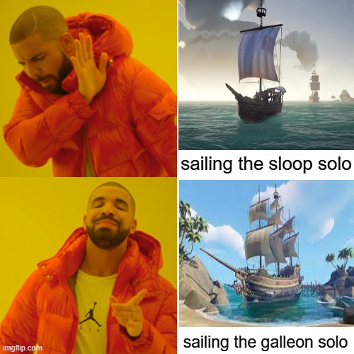 Drake Hotline Bling | sailing the sloop solo; sailing the galleon solo | image tagged in memes,drake hotline bling | made w/ Imgflip meme maker