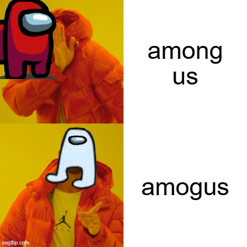 amogus 4 life | among us; amogus | image tagged in memes,drake hotline bling,amogus,among us | made w/ Imgflip meme maker
