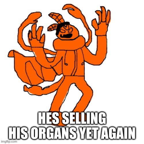 Ubercharged Carlos | HES SELLING HIS ORGANS YET AGAIN | image tagged in ubercharged carlos | made w/ Imgflip meme maker