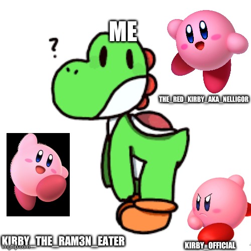 3 KIRBY'S!?!?!?!?!?!?!? | ME; THE_RED_KIRBY_AKA_NELLIGOR; KIRBY_THE_RAM3N_EATER; KIRBY_OFFICIAL | made w/ Imgflip meme maker