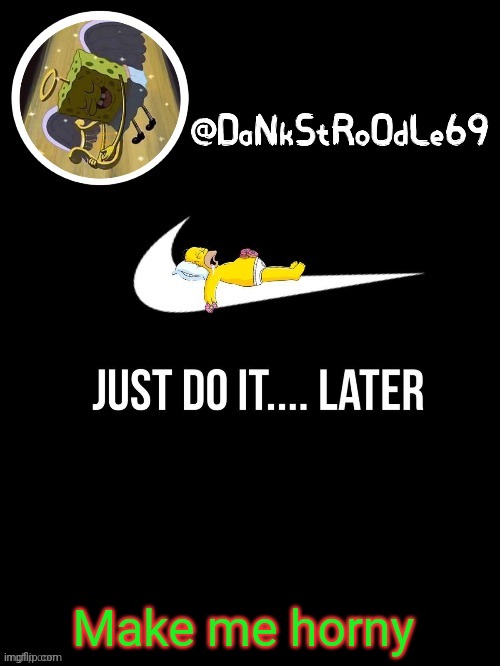 . | Make me horny | made w/ Imgflip meme maker