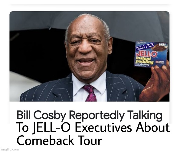 Hey Hey Hey | image tagged in cosby,jello,pudding,rapist,merica | made w/ Imgflip meme maker