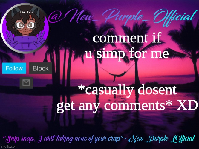 Purple's announcement temp 3 | comment if u simp for me; *casually dosent get any comments* XD | image tagged in purple's announcement temp 3 | made w/ Imgflip meme maker
