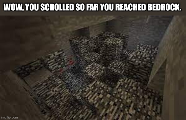 :D :D Wait a minute, how can a car fly? D: D: | WOW, YOU SCROLLED SO FAR YOU REACHED BEDROCK. | image tagged in minecraft | made w/ Imgflip meme maker