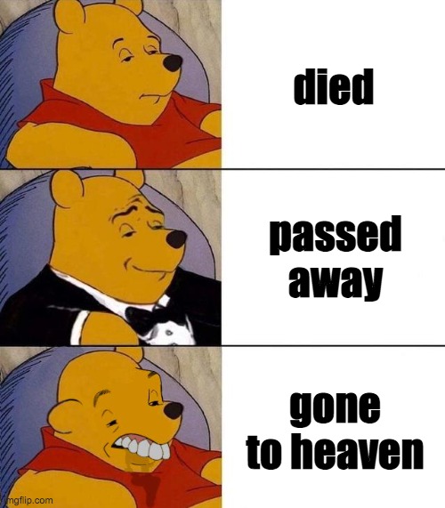 right way to say someone is dead | died; passed away; gone to heaven | image tagged in best better blurst | made w/ Imgflip meme maker