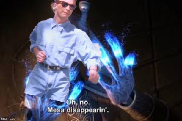 oh no mesa disappearing | image tagged in oh no mesa disappearing | made w/ Imgflip meme maker