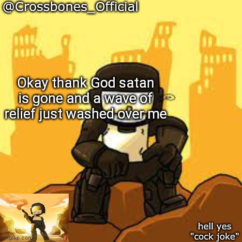 Crossbones but ugh | Okay thank God satan is gone and a wave of relief just washed over me | image tagged in crossbones but ugh | made w/ Imgflip meme maker