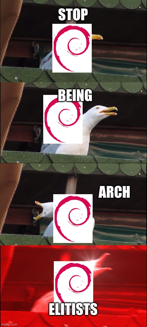 Debian seal verry angy | STOP; BEING; ARCH; ELITISTS | image tagged in memes,inhaling seagull | made w/ Imgflip meme maker