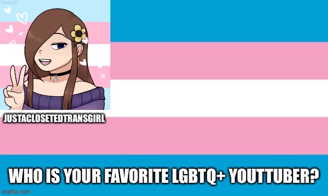 JustAClosetedTransGirl Announcement Board | WHO IS YOUR FAVORITE LGBTQ+ YOUTTUBER? | image tagged in justaclosetedtransgirl announcement board | made w/ Imgflip meme maker