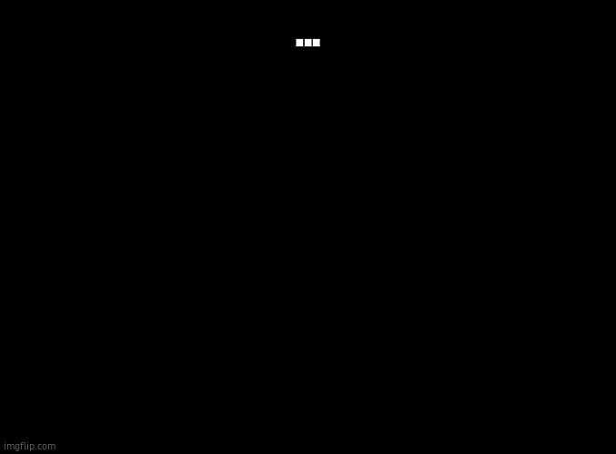 aftermath of the eating..? | ... | image tagged in blank black | made w/ Imgflip meme maker