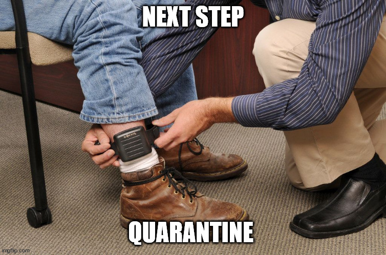 man with gps ankle monitor | NEXT STEP QUARANTINE | image tagged in man with gps ankle monitor | made w/ Imgflip meme maker