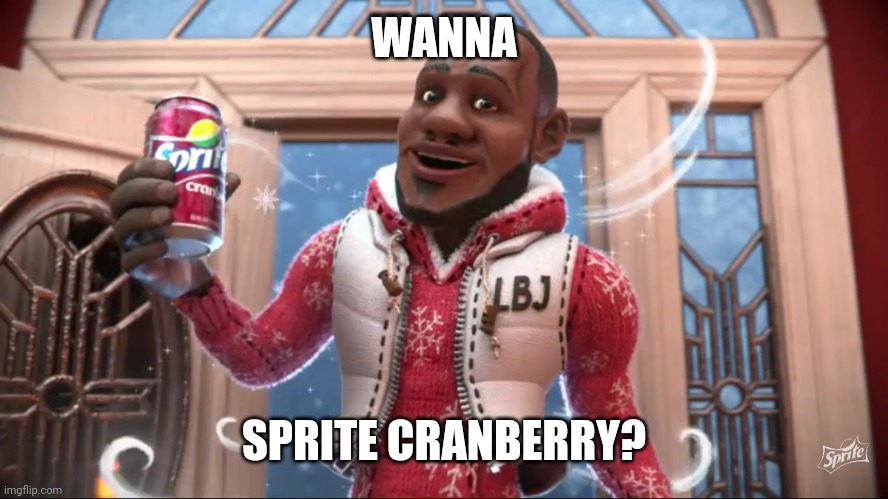 Wanna Sprite Cranberry | WANNA SPRITE CRANBERRY? | image tagged in wanna sprite cranberry | made w/ Imgflip meme maker