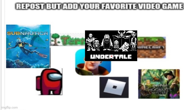 Repost but add your favorite video game (i added undertale) | image tagged in video game | made w/ Imgflip meme maker