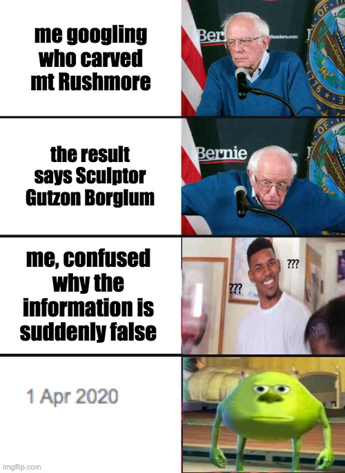 Bernie Sanders reaction (nuked) | me googling who carved mt Rushmore; the result says Sculptor Gutzon Borglum; me, confused why the information is suddenly false | image tagged in bernie sanders reaction nuked | made w/ Imgflip meme maker