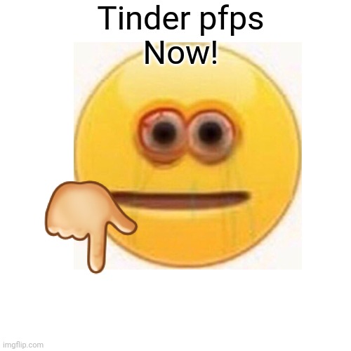 Tinder pfps
Now! 👇 | image tagged in don't | made w/ Imgflip meme maker