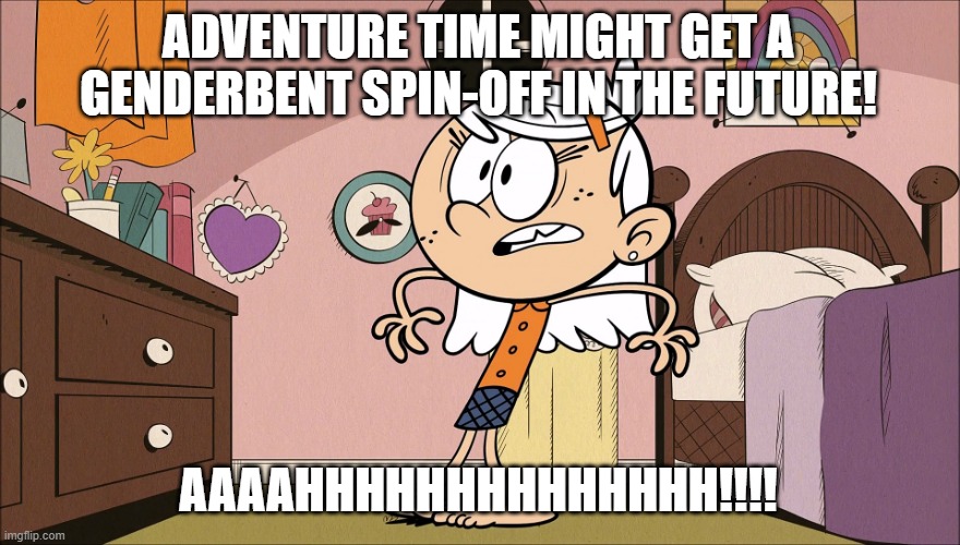 Linka's Upset About Adventure Tim Spin-Off | ADVENTURE TIME MIGHT GET A GENDERBENT SPIN-OFF IN THE FUTURE! AAAAHHHHHHHHHHHHHH!!!! | image tagged in linka's upset about | made w/ Imgflip meme maker