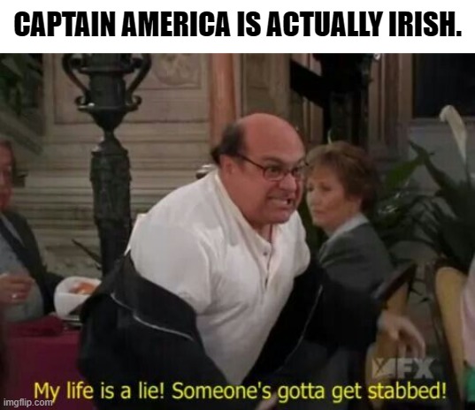 Yes. This is real. | CAPTAIN AMERICA IS ACTUALLY IRISH. | image tagged in my life is a lie,marvel lied to me,captain america,marvel,memes,funny | made w/ Imgflip meme maker