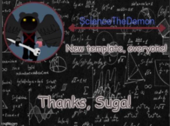 Science's template for scientists | New template, everyone! Thanks, Suga! | image tagged in science's template for scientists | made w/ Imgflip meme maker