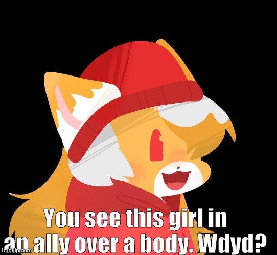 Teenish OCs would do well here | You see this girl in an ally over a body. Wdyd? | image tagged in yeeto its creamo credit to milkdraqon | made w/ Imgflip meme maker