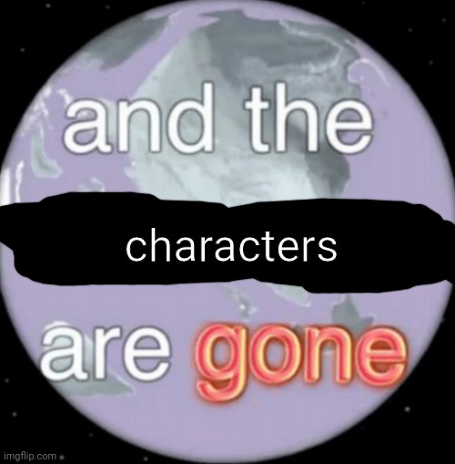 DDLC act 2 in a nutshell; | characters | image tagged in and the dinosaurs are gone | made w/ Imgflip meme maker