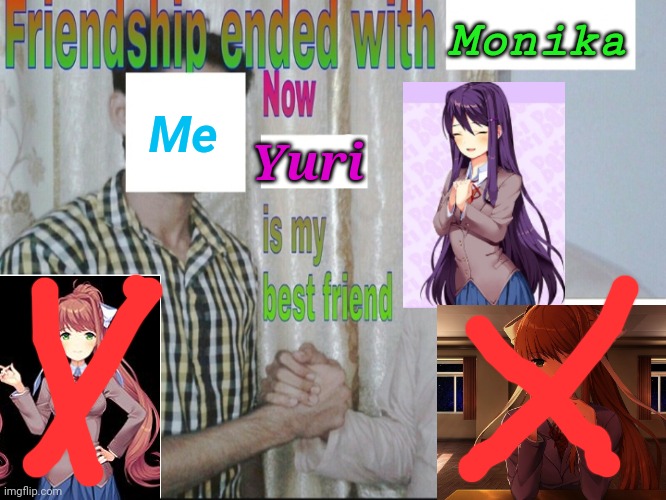Friendship endes with X now Y is my best friend | Monika; Me; Yuri | image tagged in friendship endes with x now y is my best friend | made w/ Imgflip meme maker