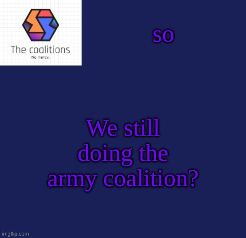 Ye? TF141, AAA, Delta_Force, and Crusaders? | so; We still doing the army coalition? | image tagged in the coalitions announcement template | made w/ Imgflip meme maker