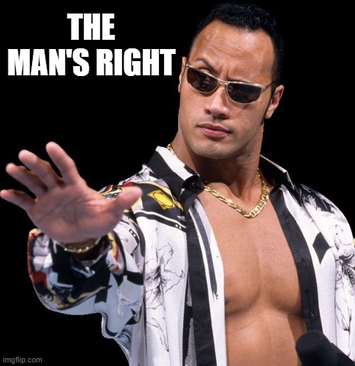 The Rock Says Keep Calm | THE MAN'S RIGHT | image tagged in the rock says keep calm | made w/ Imgflip meme maker