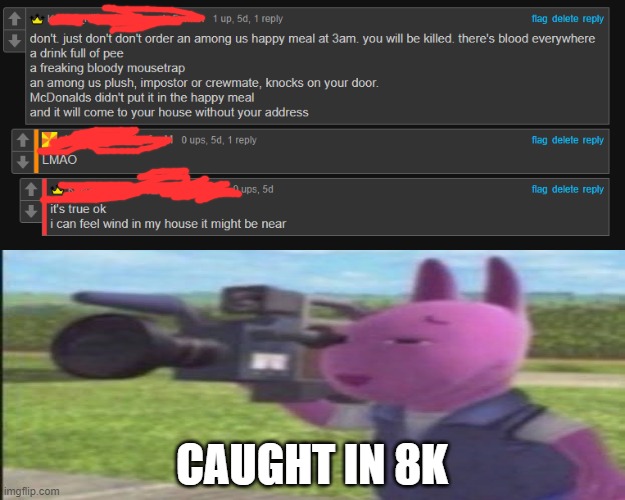 got ya | CAUGHT IN 8K | image tagged in not,f_u_n_n_y | made w/ Imgflip meme maker