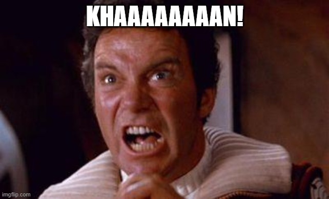 khaaaan | KHAAAAAAAAN! | image tagged in khaaaan | made w/ Imgflip meme maker