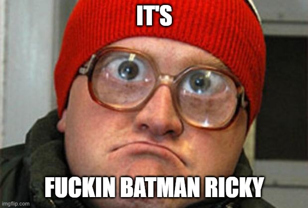 Bubbles | IT'S FUCKIN BATMAN RICKY | image tagged in bubbles | made w/ Imgflip meme maker