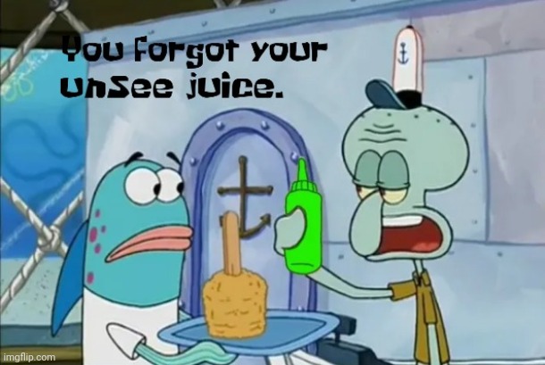 Be a kind fellow and give this to someone to help forget a cursed image | image tagged in you forgot your unsee juice | made w/ Imgflip meme maker