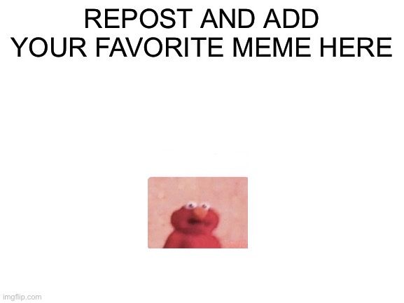 Repost your favorite memes here |  REPOST AND ADD YOUR FAVORITE MEME HERE | image tagged in blank white template,repost,barney is a dinosaur that will eat all your cookies | made w/ Imgflip meme maker