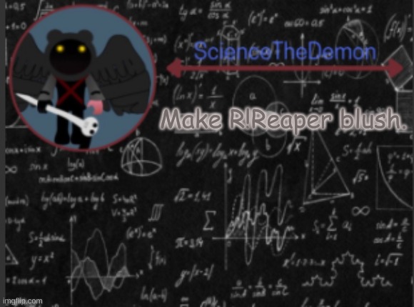 Science's template for scientists | Make R!Reaper blush. | image tagged in science's template for scientists | made w/ Imgflip meme maker