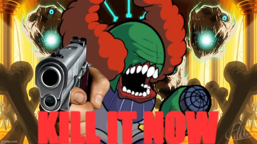 Tricky from Undertale with a gun | KILL IT NOW | image tagged in tricky from undertale with a gun | made w/ Imgflip meme maker