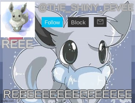 The_Shiny_Eevee's announcement template | REEE; REEEEEEEEEEEEEEEE | image tagged in the_shiny_eevee's announcement template | made w/ Imgflip meme maker