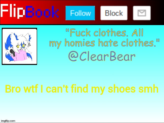 Clear flipbook | Bro wtf I can't find my shoes smh | image tagged in clear flipbook | made w/ Imgflip meme maker