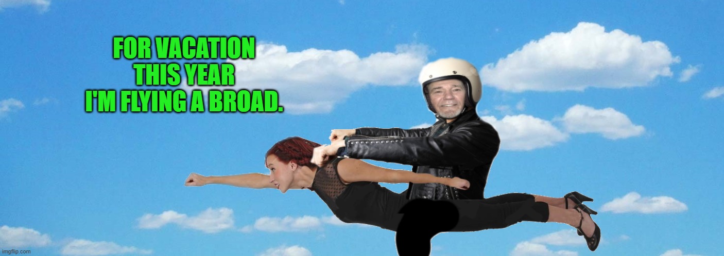 flying a broad | FOR VACATION THIS YEAR
I'M FLYING A BROAD. | image tagged in vacation,flying | made w/ Imgflip meme maker