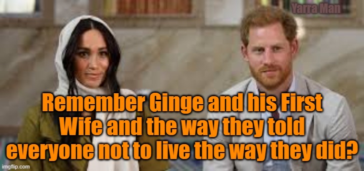 Ginge and his first wife | Yarra Man; Remember Ginge and his First Wife and the way they told everyone not to live the way they did? | image tagged in ginge and his first wife / husband | made w/ Imgflip meme maker