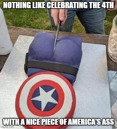 Cap....on Your Rear | NOTHING LIKE CELEBRATING THE 4TH; WITH A NICE PIECE OF AMERICA'S ASS | image tagged in captain america | made w/ Imgflip meme maker