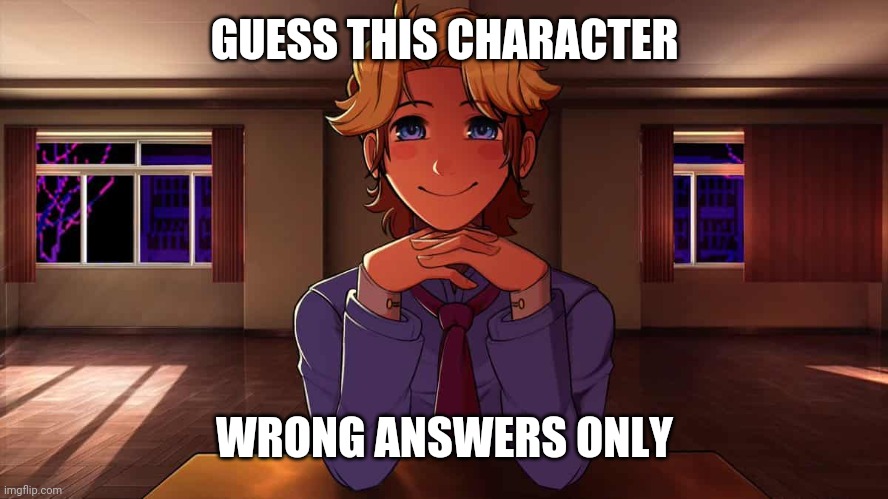 Bcuz yes | GUESS THIS CHARACTER; WRONG ANSWERS ONLY | image tagged in just senpai | made w/ Imgflip meme maker