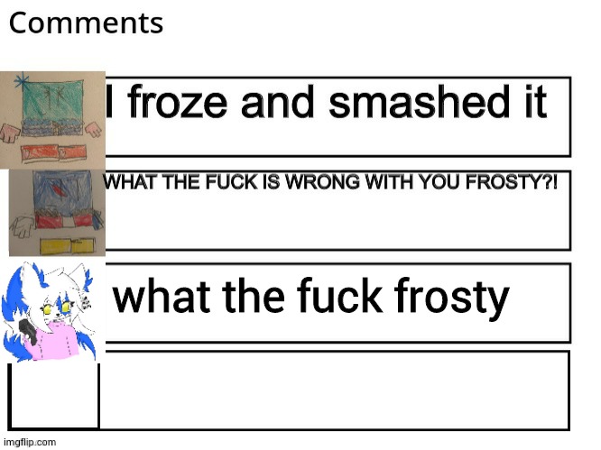 what the fuck frosty | made w/ Imgflip meme maker