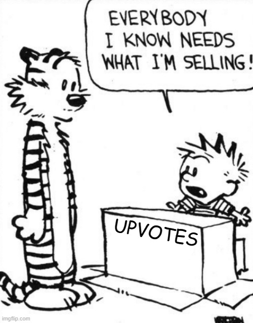 I will give you guys upvotes |  UPVOTES | image tagged in calvin hobbes,calvin and hobbes,hobbes,upvote,upvotes,sell | made w/ Imgflip meme maker