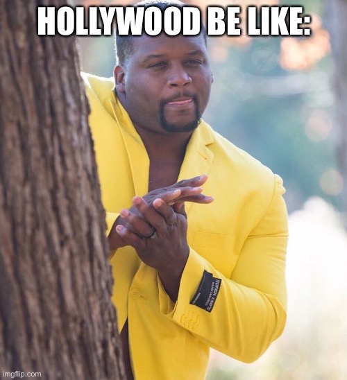 Black guy hiding behind tree | HOLLYWOOD BE LIKE: | image tagged in black guy hiding behind tree | made w/ Imgflip meme maker