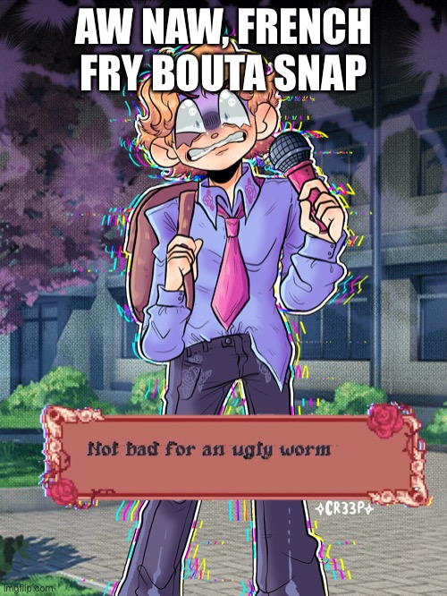 æ | AW NAW, FRENCH FRY BOUTA SNAP | made w/ Imgflip meme maker