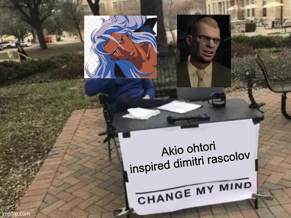 Most sickening antagonists | Akio ohtori inspired dimitri rascolov | image tagged in memes,change my mind | made w/ Imgflip meme maker