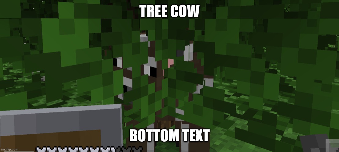 Tree cow | TREE COW; BOTTOM TEXT | made w/ Imgflip meme maker