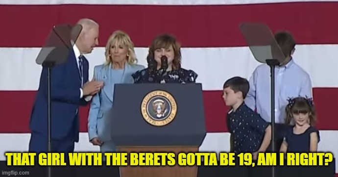 creepy biden | THAT GIRL WITH THE BERETS GOTTA BE 19, AM I RIGHT? | image tagged in creepy biden | made w/ Imgflip meme maker