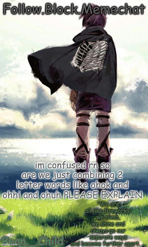 beans atack on titan temp | im confused rn so are we just combining 2 letter words like ohok and ohhi and ohuh PLEASE EXPLAIN | image tagged in beans atack on titan temp | made w/ Imgflip meme maker