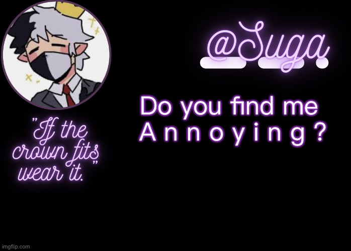 I’m bored lmao | Do you find me 
A n n o y i n g ? | image tagged in ranboo | made w/ Imgflip meme maker