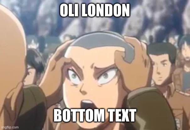 OLI LONDON; BOTTOM TEXT | image tagged in okbuddyreiner | made w/ Imgflip meme maker